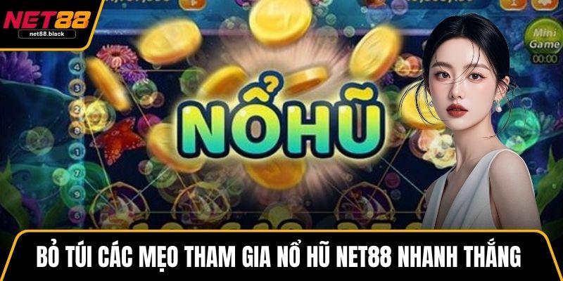 Bỏ túi các mẹo tham gia nổ hũ NET88 nhanh thắng