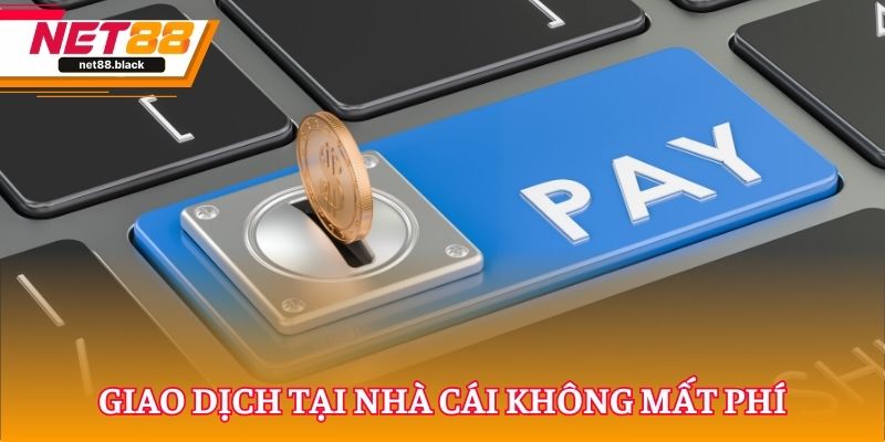 Giao dịch tại nhà cái không mất phí